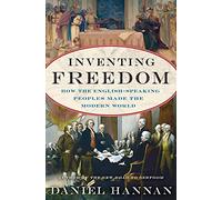 Inventing Freedom: How the English-Speaking Peoples Made the Modern World