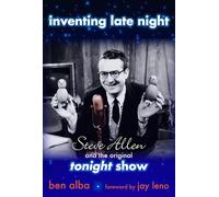 Inventing Late Night: Steve Allen And the Original Tonight Show