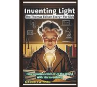Inventing Light: The Thomas Edison Story - For Kids (INSPIRING HISTORY FOR KIDS)