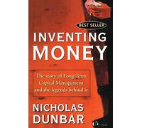 Inventing Money: The Story of Long-Term Capital Management and the Legends Behind It