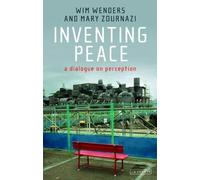 Inventing Peace: A Dialogue on Perception by Wim Wenders (2013-10-29)