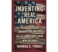 INVENTING “REAL AMERICA”: The Klan, Immigration Quotas, and the Long Fight Over Who Belongs