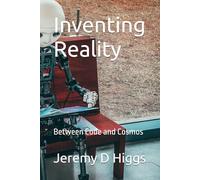 Inventing Reality: Between Code and Cosmos
