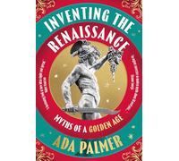Inventing the Renaissance: Myths of a Golden Age