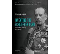 Inventando el Plan Schlieffen – Planificación militar alemana 1871-1914 – Tapa blanda