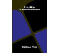 Invention: The Master-Key To Progress
