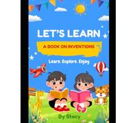 Inventions _Lets Learn about who changed the world: Meet the Inventors Who Changed the World | A Colorful Educational Book of Famous Inventions, Inventors, Countries and Years for Curious Kids
