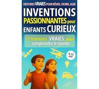 Inventions passionnantes pour enfants curieux: 12 histoires vraies pour comprendre le monde (Histoires vraies pour rêver, croire, agir)