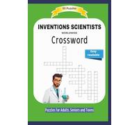 INVENTIONS SCIENTISTS WORLDWIDE Crossword: About the inventions of the worls, from when, where and more .. | Easy readable | 55 Puzzles | Puzzles for ... and Free Times | 6x9 inches | 110 pages