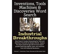 Inventions, Tools, Machines & Discoveries Series: Industrial Breakthroughs