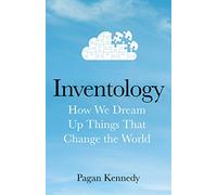 Inventology: How We Dream Up Things That Change the World