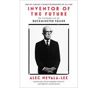 Inventor of the Future: The Visionary Life of Buckminster Fuller