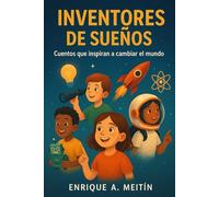 Inventores de sueños: Cuentos que inspiran a cambiar el mundo