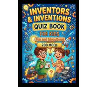 Inventors and Inventions Quiz Book for Kids: 200 Fun Multiple Choice Questions for kids