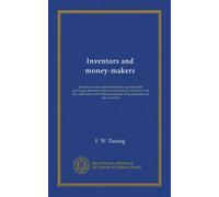 Inventors and money-makers: lectures on some relations between economics and psychology delivered at Brown university in connection with the ... of the foundation of the university
