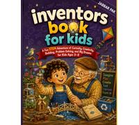 Inventors book for kids: A Fun STEM Adventure of Curiosity, Creativity, Building, Problem-Solving, and Big Dreams for Kids Ages 3-8