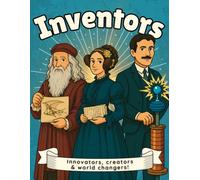 Inventors: Incredible innovators Who Changed the World! A Heroic History Colouring Book for Kids Aged 6-11!