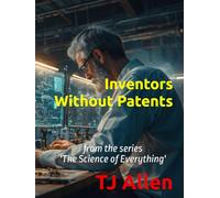 Inventors Without Patents: from the series 'The Science of Everything'