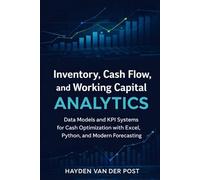 Inventory, Cash Flow, and Working Capital Analytics: Data Models and KPI Systems for Cash Performance Analysis with Excel and Python