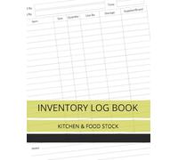 Inventory Log Book: Kitchen and Food Stock: Track Quantity, Size, Expiry Dates, Storage, Suppliers : Tracker for Restaurants, Cafés, Mobile Eatery, Catering Trucks, Meal Prep Businesses