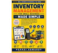 Inventory Management for Small Business: The Complete Step-by-Step Guide to Inventory Control, Stock Management, Inventory Valuation, Reducing Waste, ... (Small Business Accounting & Tax Series)