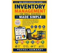 Inventory Management for Small Business: The Complete Step-by-Step Guide to Inventory Control, Stock Management, Inventory Valuation, Reducing Waste, ... (Small Business Accounting & Tax Series)