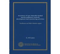 Inventory of non-federally funded marine pollution research, development and monitoring activities: Northeast and Mid-Atlantic region