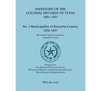 Inventory of the Colonial Records of Texas: Municipality of Brazoria County, 1821-1837