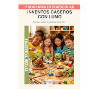 Inventos Caseros con LUMO - Programa Anual | Tercer Trimestre: 12 desafíos científicos para investigar, diseñar y comprender el mundo con autonomía (Programas Extraescolares Aprende con Lumo)