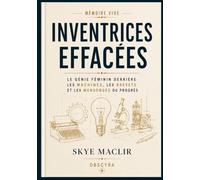 Inventrices effacées: Le génie féminin derrière les machines, les brevets et les mensonges du progrès: 5 (MÉMOIRE VIVE)
