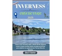 INVERNESS GUÍA DE VIAJE: Todo lo que necesita saber, desde dónde alojarse, comer y joyas ocultas hasta consejos prácticos para explorar la capital de ... de Escocia. (Explore Made Easy Series ESP)