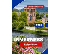 Inverness Reiseführer 2026: Erkunden Sie Highland-Landschaften, historische Schlösser, Whisky-Trails, die lokale Kultur und praktische Tipps für Ihre Schottland-Reise