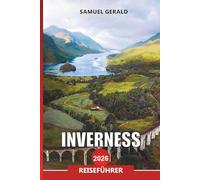 INVERNESS Reiseführer 2026: Wichtige Tipps, Tagesausflüge, Burgen und Highlands-Abenteuer