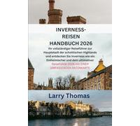 INVERNESS-REISEN HANDBUCH 2026: Ihr vollständiger Reiseführer zur Hauptstadt der schottischen Highlands und entdecken Sie Inverness wie ein ... 2026 mit EINER UMFASSENDEN RATENKARTE