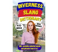 Inverness Slang Dictionary: A Humorous Guide to Highland Expressions, Local Phrases, and Life in Scotland’s Northern Capital: 89 (Slang Dictionary Around The World)