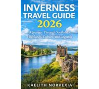 INVERNESS TRAVEL GUIDE 2026: “A Journey Through Scotland’s Highlands, Culture, and Legends”