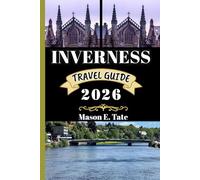 INVERNESS TRAVEL GUIDE 2026: Your travel companion To Explore and Enjoy the attractions of this must-visit destination. (Epic Journeys Travel Series)