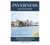 INVERNESS TRAVEL GUIDE: Top Spots, Local Recommendations, Outdoor Fun, and Practical Tips for Your Visit