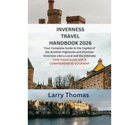 INVERNESS TRAVEL HANDBOOK 2026: Your Complete Guide to the Capital of the Scottish Highlands and Discover Inverness Like a Local and the Ultimate 2026 Travel Guide with A COMPREHENSIVE GUIDEMAP