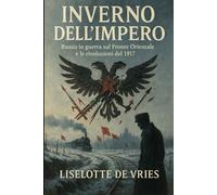 Inverno dell’Impero: Russia in guerra sul Fronte Orientale e le rivoluzioni del 1917