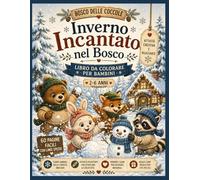 Inverno Incantato nel Bosco: Libro da Colorare per Bambini 2-6 Anni: 60 Pagine Facili con Linee Spesse | Teneri Animali della Foresta Innevata | ... Giornate Invernali (Il Bosco delle Coccole)