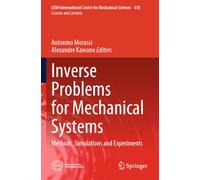 Inverse Problems for Mechanical Systems: Methods, Simulations and Experiments: 618 (CISM International Centre for Mechanical Sciences)