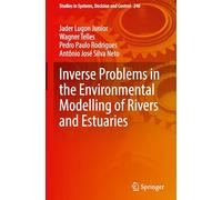 Inverse Problems in the Environmental Modelling of Rivers and Estuaries: 246 (Studies in Systems, Decision and Control, 246)