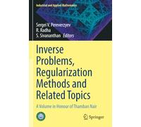 Inverse Problems, Regularization Methods and Related Topics: A Volume in Honour of Thamban Nair (Industrial and Applied Mathematics)