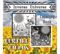 Inverse Universe - 110 Paired Pictures in Contrast: Fertile Fields Give You Double the Stress Relief and Mindful Relaxation