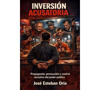 Inversión Acusatoria: Propaganda, Persecución y Control Narrativo del Poder Político (tecno-política)