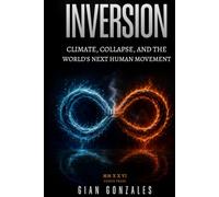 INVERSION: Climate, Collapse, and the World's Next Human Movement