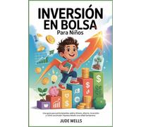 INVERSIÓN EN BOLSA Para Niños: Una guía para principiantes sobre dinero, ahorro, inversión y cómo acumular riqueza desde una edad temprana