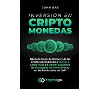 Inversión en Criptomonedas: Obtén lo Mejor de Bitcoin y de las Criptos Aprendiendo a Invertir a Largo Plazo y a Operar Siguiendo las Estrategias del Smart Money en las Blockchains de DeFi