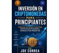 Inversión en Criptomonedas para Principiantes: Construye una Cartera a Largo Plazo, Evita Errores de Principiante y Comienza a Crear Riqueza Hoy: 5 (Academia de Riqueza Cripto)